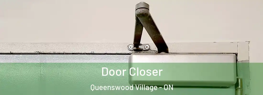  Door Closer Queenswood Village - ON