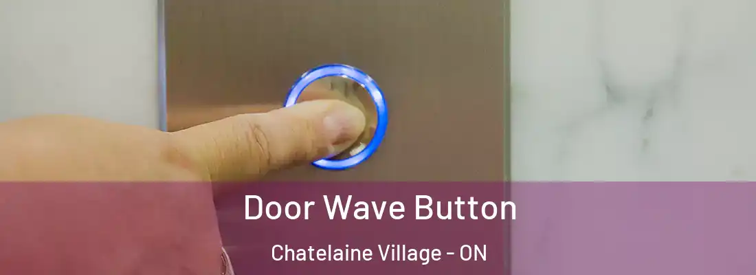  Door Wave Button Chatelaine Village - ON