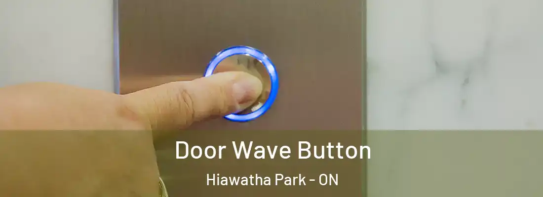  Door Wave Button Hiawatha Park - ON