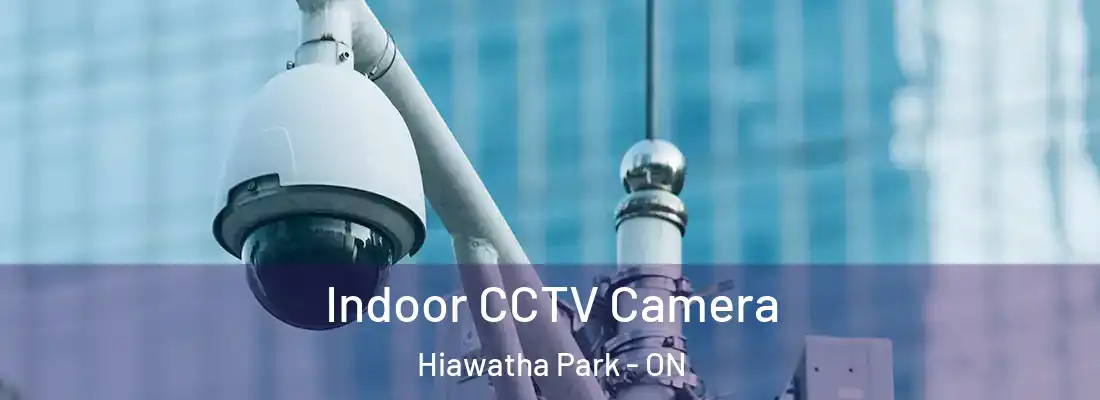  Indoor CCTV Camera Hiawatha Park - ON