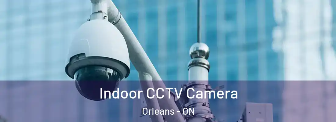  Indoor CCTV Camera Orleans - ON