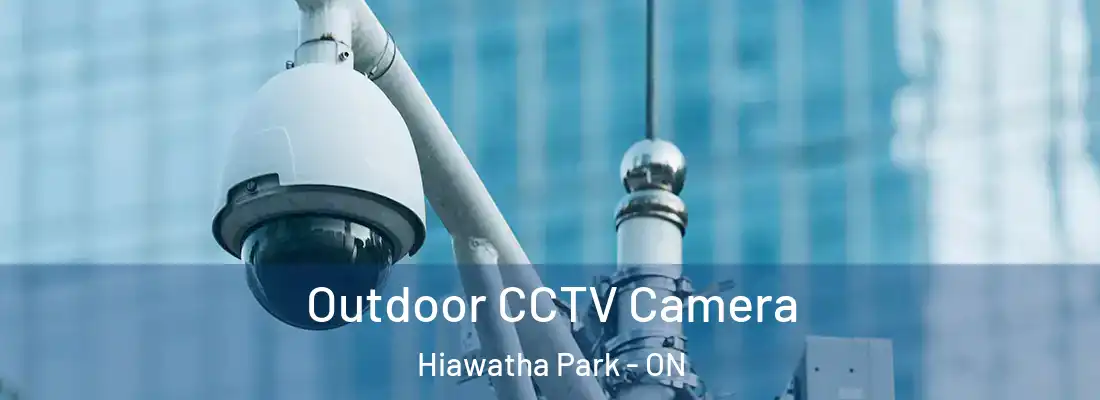  Outdoor CCTV Camera Hiawatha Park - ON