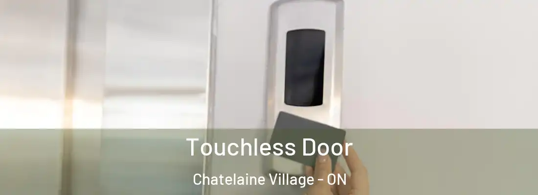  Touchless Door Chatelaine Village - ON