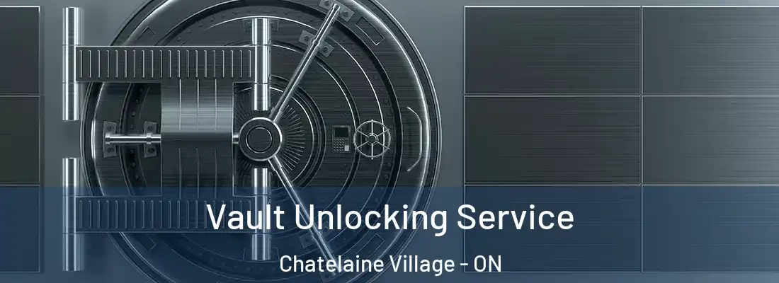  Vault Unlocking Service Chatelaine Village - ON